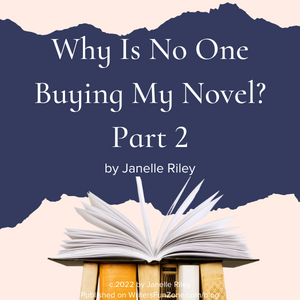 Why Is No One Buying My Novel Part 2 by Janelle Riley