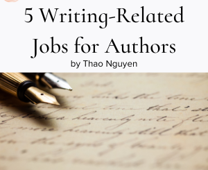 5 Writing-Related Jobs for Authors: What to Do While Working on Your Book by Thao Nguyen