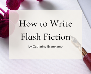How to Write Flash Fiction by Catharine Bramkamp