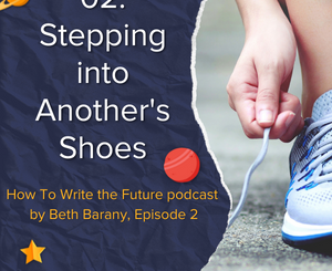 Episode 2 - Stepping into Another's Shoes - How To Write the Future