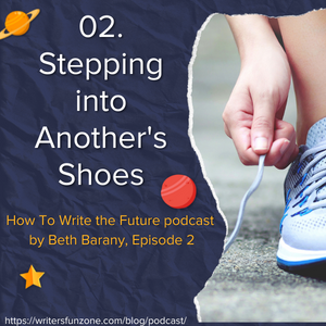 Writing Optimistic Stories, Stepping Into Another's Shoes - How To write the Future podcast