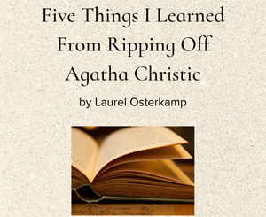 Five Things I Learned From Ripping Off Agatha Christie by Laurel Osterkamp