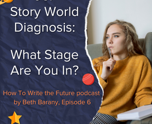 Episode 6 - Story World Diagnosis - How To Write the Future