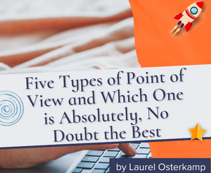 Five Types of Point of View and Which One is Absolutely, No Doubt the Best by Laurel Osterkamp