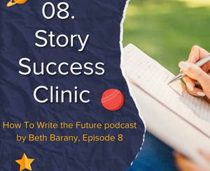 Episode 8 - Story Success Clinic - How To Write the Future