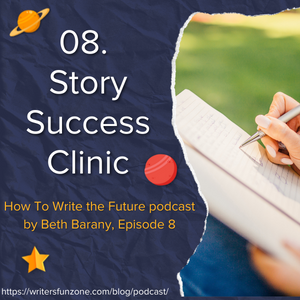 Episode 8 - Story Success Clinic - How To Write the Future