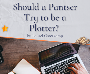 Should a Pantser Try to be a Plotter? One Pantser’s Shocking True Story By Laurel Osterkamp