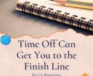 Time Off Can Get You to the Finish Line by LA Bourgeios