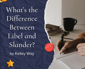 What’s the Difference Between Libel and Slander? by Kelley Way