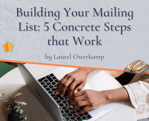 Building Your Mailing List: 5 Concrete Steps that Work by Laurel Osterkamp