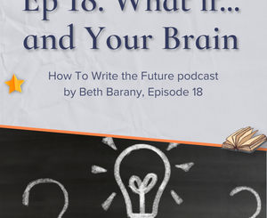 What If... and Your Brain - How To Write the Future