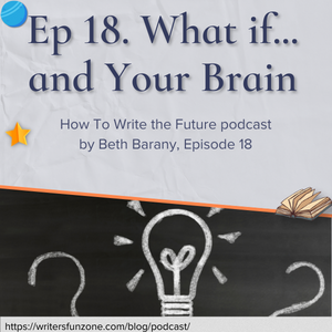 What If... and Your Brain - How To Write the Future
