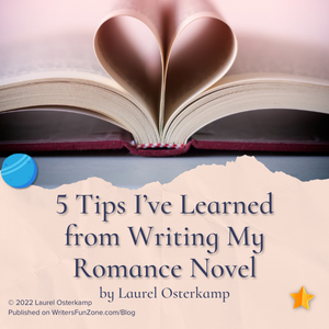 5 Tips I’ve Learned from Writing My Romance Novel by Laurel Osterkamp 