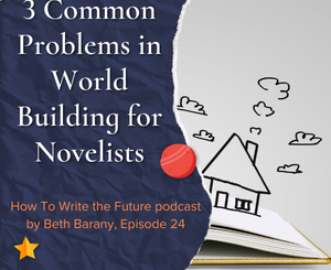 3 Common Problems in World Building - How To Write the Future podcast