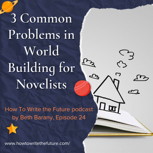 3 Common Problems in World Building - How To Write the Future podcast