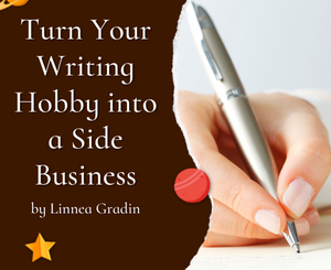Turn Your Writing Hobby into a Side Business by Linnea Gradin