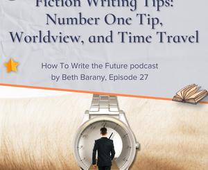 Fiction Writing Tips Number One Tip, Worldview, and Time Travel - How To Write the Future podcast