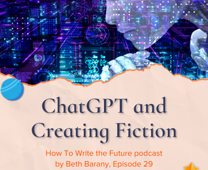 ChatGPT and Creating Fiction - Episode 29 - How To Write the Future podcast