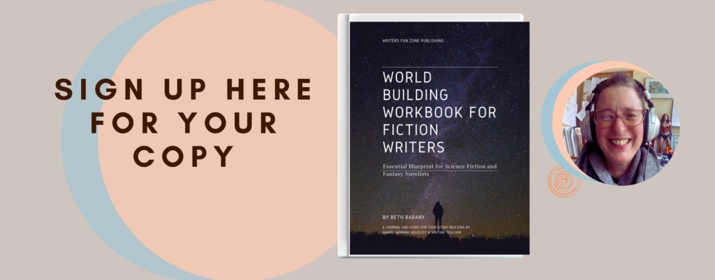 Sign up here for your copy of "World Building Workbook for Fiction Writers" by Beth Barany