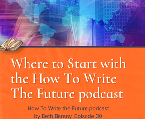 Where to Start with the How To write the Future podcast