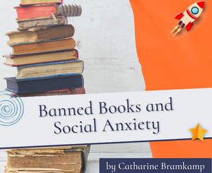 Banned Books and Social Anxiety by Catharine Bramkamp