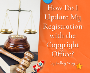 How Do I Update My Registration with the Copyright Office? by Kelley Way