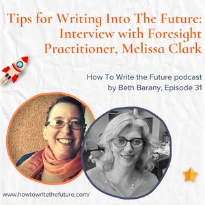 Tips for Writing Into The Future: Interview with Foresight Practitioner, Melissa Clark · Writer’s Fun Zone