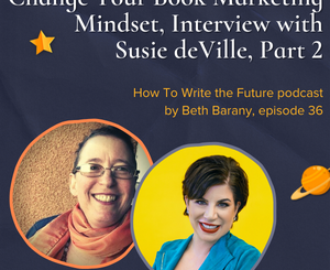 The Book Marketing Mindset, The Quadrant Liberation System in Action - How To Write the Future podcast, episode 36