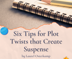Six Tips for Plot Twists that Create Suspense by Laurel Osterkamp