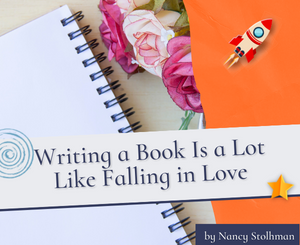 Writing a Book Is a Lot Like Falling in Love by Nancy Stolhman