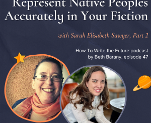 Represent Native Peoples Accurately in Your Fiction with Sarah Elisabeth Sawyer, Part 2