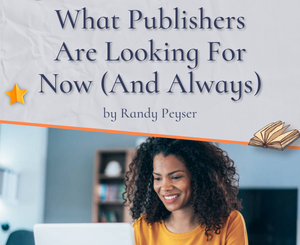 What Publishers Are Looking For Now (And Always) by Randy Peyser