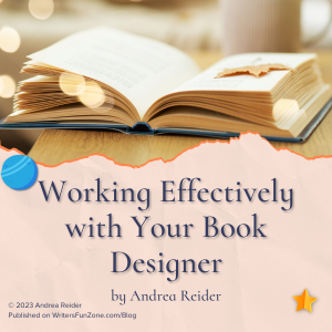 Working Effectively with Your Book Designer by Andrea Reider · Writer’s Fun Zone
