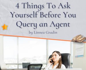 4 Things To Ask Yourself Before You Query an Agent by Linnea Gradin
