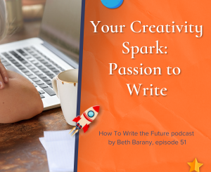 Your Creativity Spark Passion to Write - Episode 51, How To Write the Future podcast