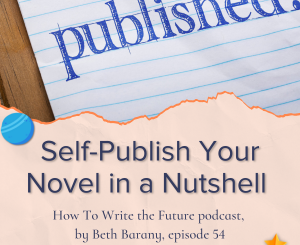 Self-Publish Your Novel in a Nutshell - How To Write the Future episode 54