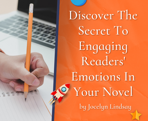 Discover The Secret To Engaging Readers' Emotions In Your Novel by Jocelyn Lindsay