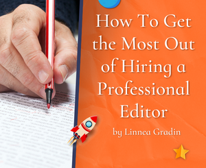 How To Get the Most Out of Hiring a Professional Editor by Linnea Gradin