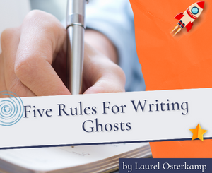 Five Rules For Writing Ghosts by Laurel Osterkamp