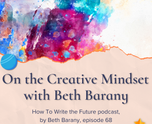 Image for blog post of On the Creative Mindset with Beth Barany