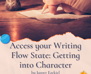 Access your Writing Flow State: Getting into Character by Jasper Ezekiel