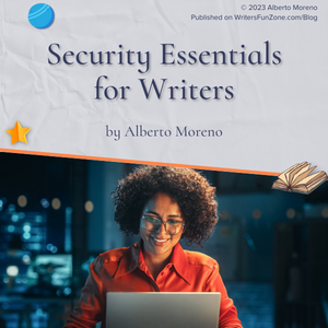 Security Essentials for Writers: Safeguarding Your Work in a Digital Age By Alberto Moreno