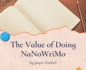 The Value of Doing NaNoWriMo by Jasper Ezekiel