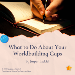 What to Do About Your Worldbuilding Gaps by Jasper Ezekiel