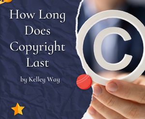 How Long Does Copyright Last by Kelley Way