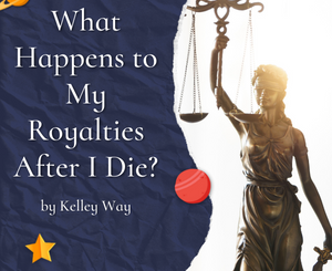 What Happens to My Royalties After I Die? by Kelley Way