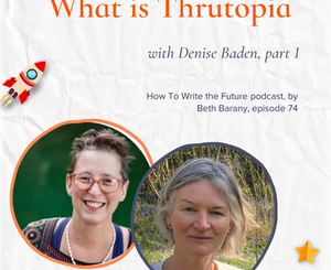 Grey Image of Beth Barany and Denise Baden for How To Write the Future podcast episode, What is Thrutopia with Denise Baden, part 1