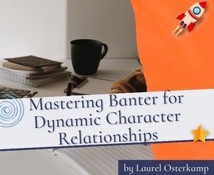 Mastering Banter for Dynamic Character Relationships by Laurel Osterkamp