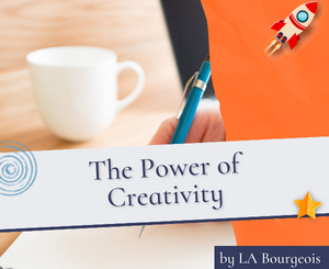 The Power of Creativity by LA Bourgeois