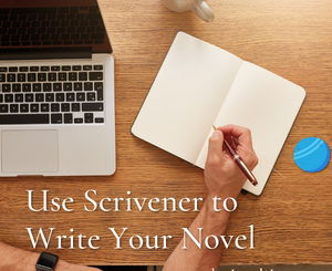 Use Scrivener to Write Your Novel by Lee deLacy